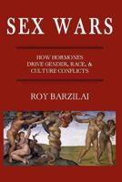 Sex Wars: How Hormones Drive Gender, Race, & Culture Conflicts 197609660X Book Cover