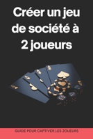 Créer un jeu de société à 2 joueurs : Guide pour captiver les joueurs: du concept à la commercialisation (French Edition) B0DVPVLW68 Book Cover