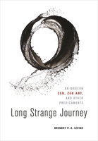 Long Strange Journey: On Modern Zen, Zen Art, and Other Predicaments 0824858050 Book Cover