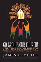 Go Grow Your Church!: Spiritual Leadership for African American Congregations 0829818014 Book Cover
