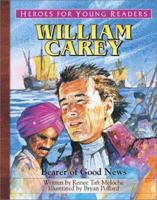 William Carey: Bearer of Good News (Heroes for Young Readers) 1576582361 Book Cover