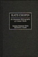 Kate Chopin: An Annotated Bibliography of Critical Works (Bibliographies and Indexes in Women's Studies) 0313304246 Book Cover