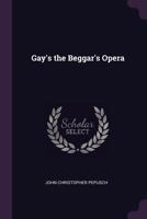 Gay's the Beggar's Opera 1022185578 Book Cover