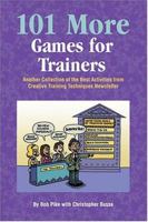 101 More Games for Trainers: Another Collection of the Best Activities from Creative Training Techniques Newsletter 0943210445 Book Cover