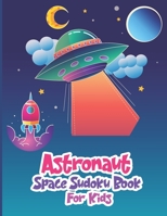 Astronaut Space Sudoku Book for Kids: The Super Space Sudoku Kids Puzzle Book,200+ Puzzles Easy To Hard Sudoku for Kids Ages 8-12 To Improve Memory Logic and Critical Thinking Skills of Your Kids B08TZMHK4H Book Cover