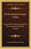 De Franschen In Indo-China: Geografisch, Administratief En Economisch Overzicht (1878) 1168100593 Book Cover