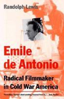 Emile de Antonio:  Radical Filmmaker in Cold War America 0299169146 Book Cover