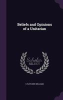 Beliefs and Opinions of a Unitarian 134670953X Book Cover