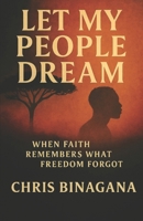 Let My people Dream When faith remembers what Freedom forgot: When faith remembers what Freedom forgot B0FRN53QWJ Book Cover