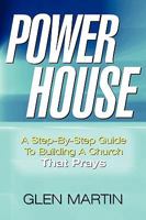 Power House: A Step-By-Step Guide to Building a Church That Prays 0805418644 Book Cover