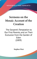 Sermons On the Mosaic Account of the Creation, the Serpent'S Temptation to Our First Parents, and On Their Exclusion from the Garden of Eden 1164147757 Book Cover