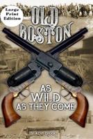 Old Boston : Large Print: As Wild As They Come 1733860843 Book Cover