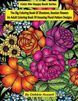 The Big Coloring Book OF Zhostovo, Russian Flowers: An Adult Coloring Book Of Amazing Floral Pattern Designs (Color Me Happy) 1979356394 Book Cover