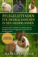 Pflegeleitfaden für Zwergkaninchen in den Niederlanden: Ein umfassender Leitfaden für ethische Haltung, intelligente Zucht und liebevolle Gesellschaft von Zwergkaninchen B0G4DY75K6 Book Cover