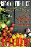 Beyond the Diet with Healthy Diet Recipes: An Easy Guide to a Healthy Lifestyle 1634289706 Book Cover