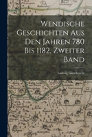 Wendische Geschichten Aus Den Jahren 780 Bis 1182, Zweiter Band 3863821882 Book Cover