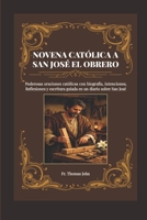 NOVENA CATÓLICA A SAN JOSÉ EL OBRERO: Poderosas oraciones católicas con biografía e intenciones, y Reflexiones a San José (Spanish Edition) B0GYP6JZG7 Book Cover