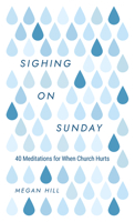 Sighing on Sunday: 40 Meditations for When Church Hurts 1629959847 Book Cover