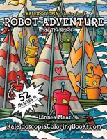 Robot Adventure: A Kaleidoscopia Coloring Book: Inside the Robot 1533051143 Book Cover