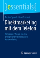 Direktmarketing mit dem Telefon: Kompaktes Wissen für den erfolgreichen telefonischen Kundendialog (essentials) 3658375213 Book Cover