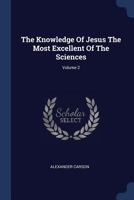 The Knowledge Of Jesus The Most Excellent Of The Sciences, Volume 2 137705103X Book Cover