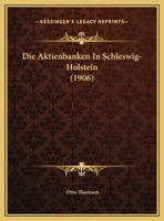 Die Aktienbanken In Schleswig-Holstein (1906) 1149698659 Book Cover