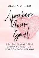 Awaken Your Soul: A 30-Day Journey to a Deeper Connection with God Each Morning B0GXGFX1Z4 Book Cover