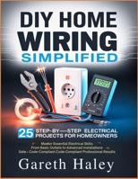 DIY Home Wiring Simplified: 25 Step-by-Step Electrical Projects for Homeowners B0GWGW967B Book Cover