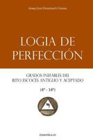 Logia de Perfección: Grados inefables del Rito Escocés Antiguo y Aceptado (4º-14º) (Manuales de los Altos Grados del Rito Escocés Antiguo y Aceptado) 1793814899 Book Cover