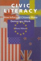 Civic Literacy: How Informed Citizens Make Democracy Work (Civil Society Series) 1584651733 Book Cover