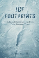Ice Footprints: Life and Death Lessons from Polar Traverse Teams 9375367606 Book Cover