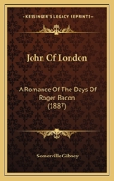 John Of London: A Romance Of The Days Of Roger Bacon 1166613003 Book Cover