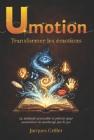 Umotion - Transformer les émotions: La méthode accessible et précise pour neutraliser la surcharge par le jeu (French Edition) 297020360X Book Cover