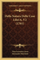 Della Natura Delle Cose Libri 6, V2 (1761) 1104728141 Book Cover