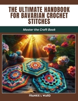 The Ultimate Handbook for Bavarian Crochet Stitches: Master the Craft Book B0CWJB8GV2 Book Cover