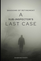 Shadows of Retirement: A Sub-Inspector's Last Case B0CN19367S Book Cover