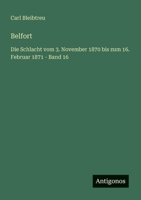 Belfort: Die Schlacht vom 3. November 1870 bis zum 16. Februar 1871 - Band 16 3368435027 Book Cover