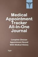 Medical Appointment Tracker All-In-One Journal: Complete Clinician Appointment Record with Medical History - Median 1795620145 Book Cover