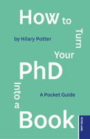 How to Turn your PhD into a Book: A Pocket Guide 1803749415 Book Cover