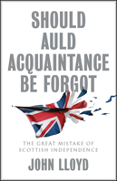 Should Auld Acquaintance Be Forgot: The Great Mistake of Scottish Independence 1509542663 Book Cover