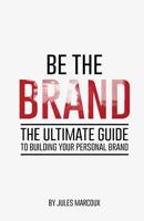 Be The Brand: The Ultimate Guide to Building Your Personal Brand 1537799517 Book Cover