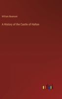 A History of the Castle of Halton 3368196049 Book Cover