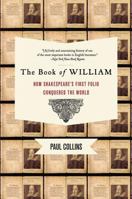 The Book of William: How Shakespeare's First Folio Conquered the World 1596911956 Book Cover