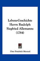 Lebens-Geschichte Herrn Rudolph Siegfried Allemanns, 1784 1166990079 Book Cover