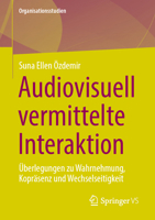 Audiovisuell vermittelte Interaktion: Überlegungen zu Wahrnehmung, Kopräsenz und Wechselseitigkeit (Organisationsstudien) (German Edition) 3658514272 Book Cover