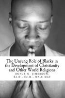 The Unsung Role of Blacks in the Development of Christianity and Other World Rel: The Evidence, Analysis and Relevancy 1492791938 Book Cover