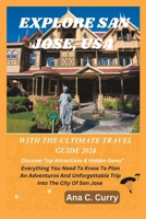 EXPLORE SAN JOSE WITH THE ULTIMATE TRAVEL GUIDE 2024: Discover Top Attractions & Hidden Gems" B0CHGFZR4V Book Cover