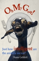 Oh My Goat!: Just how intelligent are the animals we eat? 1764248201 Book Cover