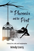 The Phoenix and the Poet: Poems of Fire, Faith and Transformation B0FSTK6MY5 Book Cover