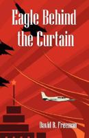 Eagle Behind the Curtain 094437218X Book Cover